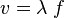 v = \lambda \; f